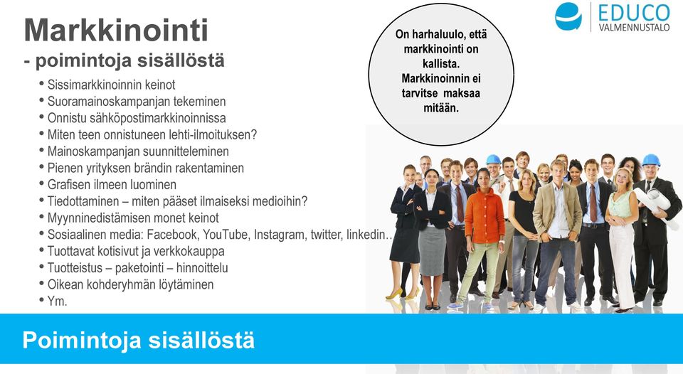 Mainoskampanjan suunnitteleminen Pienen yrityksen brändin rakentaminen Grafisen ilmeen luominen Tiedottaminen miten pääset ilmaiseksi medioihin?
