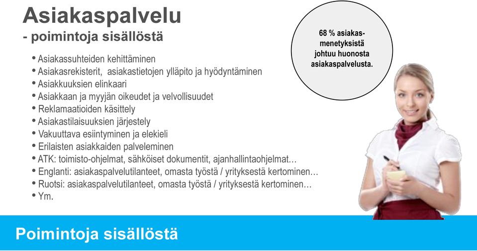 asiakkaiden palveleminen ATK: toimisto-ohjelmat, sähköiset dokumentit, ajanhallintaohjelmat Englanti: asiakaspalvelutilanteet, omasta työstä / yrityksestä