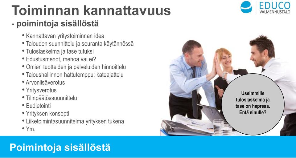 Omien tuotteiden ja palveluiden hinnoittelu Taloushallinnon hattutemppu: kateajattelu Arvonlisäverotus Yritysverotus