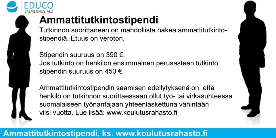 Ammattitutkintostipendin saamisen edellytyksenä on, että henkilö on tutkinnon suorittaessaan ollut työ- tai virkasuhteessa