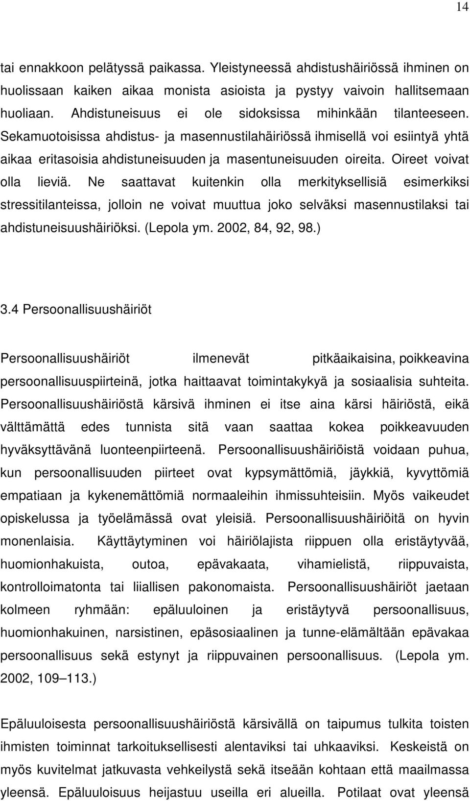 Oireet voivat olla lieviä. Ne saattavat kuitenkin olla merkityksellisiä esimerkiksi stressitilanteissa, jolloin ne voivat muuttua joko selväksi masennustilaksi tai ahdistuneisuushäiriöksi. (Lepola ym.