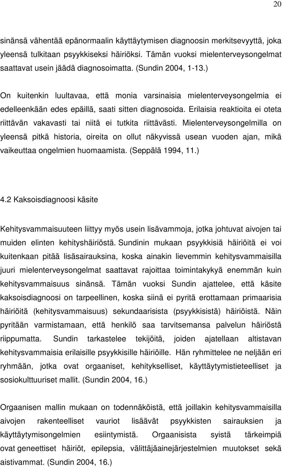 Erilaisia reaktioita ei oteta riittävän vakavasti tai niitä ei tutkita riittävästi.