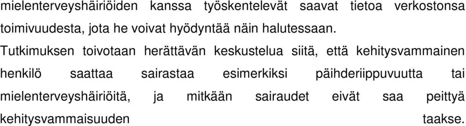 Tutkimuksen toivotaan herättävän keskustelua siitä, että kehitysvammainen henkilö