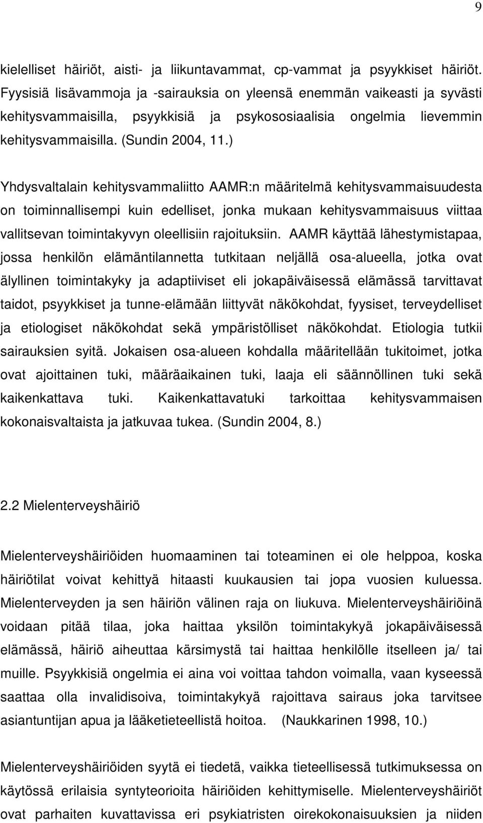 ) Yhdysvaltalain kehitysvammaliitto AAMR:n määritelmä kehitysvammaisuudesta on toiminnallisempi kuin edelliset, jonka mukaan kehitysvammaisuus viittaa vallitsevan toimintakyvyn oleellisiin