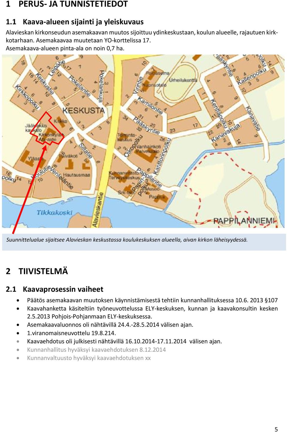 2 TIIVISTELMÄ 2.1 Kaavaprosessin vaiheet Päätös asemakaavan muutoksen käynnistämisestä tehtiin kunnanhallituksessa 10.6.