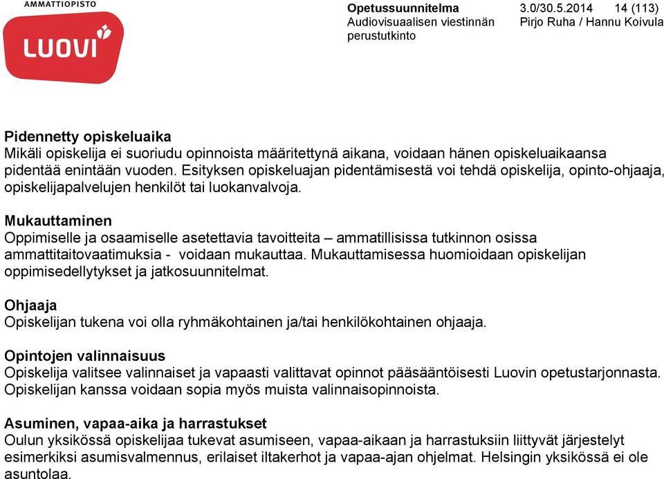 Mukauttaminen Oppimiselle ja osaamiselle asetettavia tavoitteita ammatillisissa tutkinnon osissa ammattitaitovaatimuksia - voidaan mukauttaa.