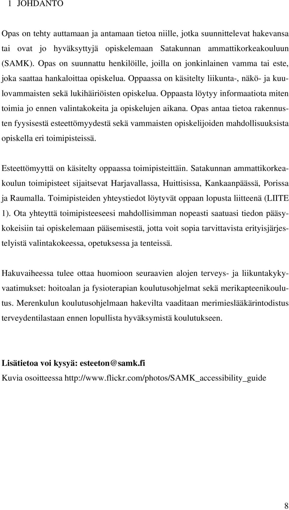 Oppaasta löytyy informaatiota miten toimia jo ennen valintakokeita ja opiskelujen aikana.