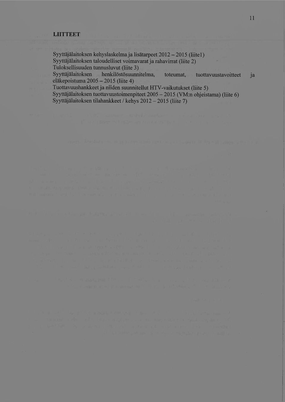 tuottavuustavoitteet Ja eläkepoistuma 2005-2015 (liite 4) Tuottavuushankkeet ja niiden suunnitellut HTV -vaikutukset (liite