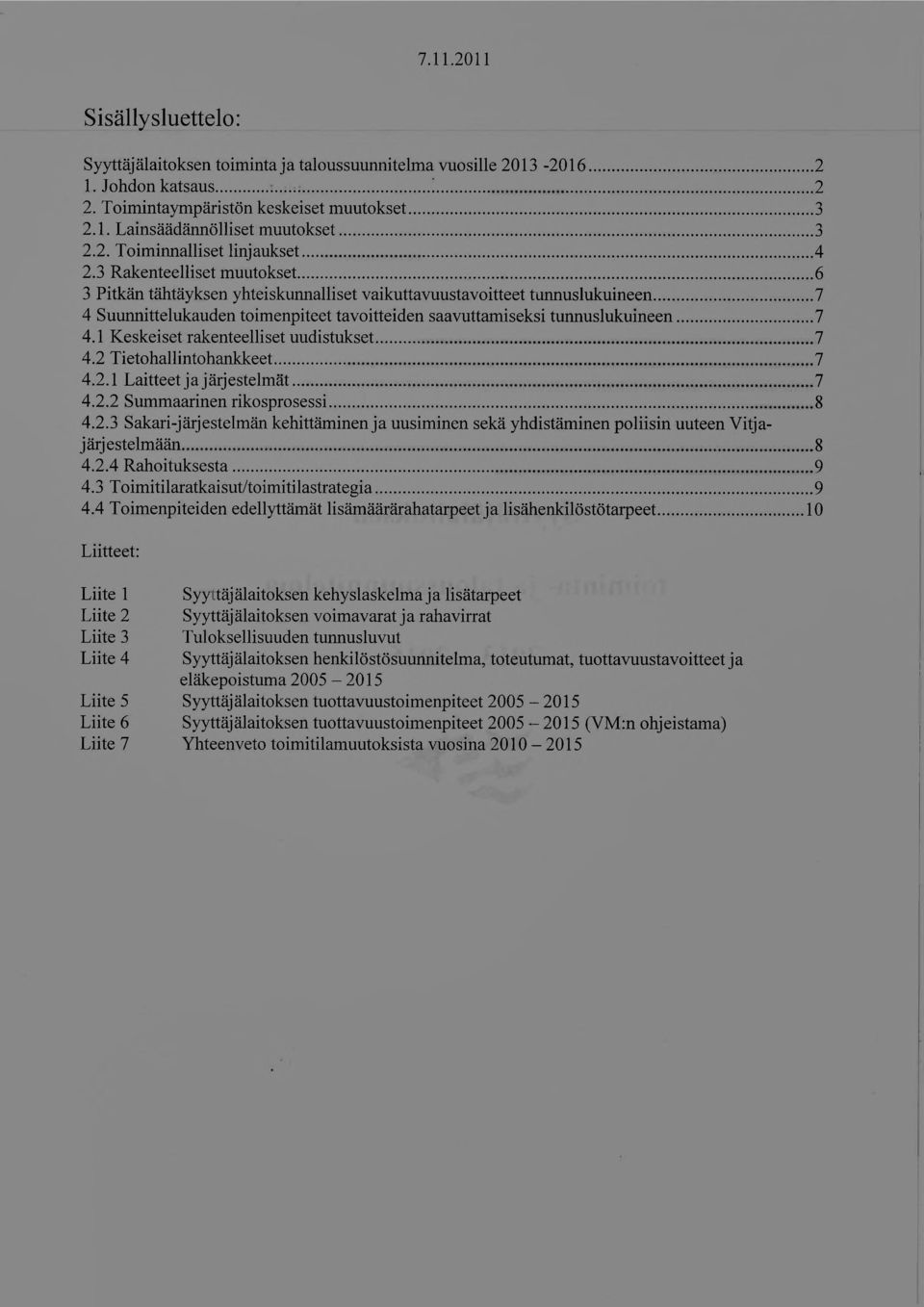 6 3 Pitkän tähtäyksen yhteiskunnalliset vaikuttavuustavoitteet tunnuslukuineen 7 4 Suunnittelukauden toimenpiteet tavoitteiden saavuttamiseksi tunnuslukuineen 7 4.