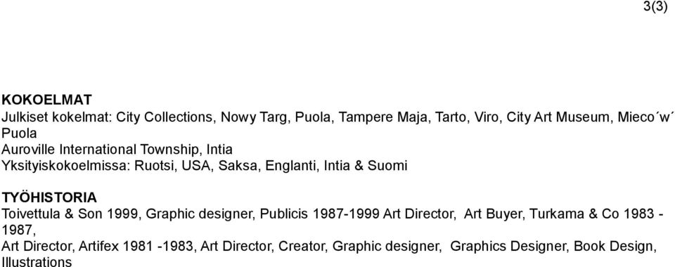 TYÖHISTORIA Toivettula & Son 1999, Graphic designer, Publicis 1987-1999 Art Director, Art Buyer, Turkama & Co