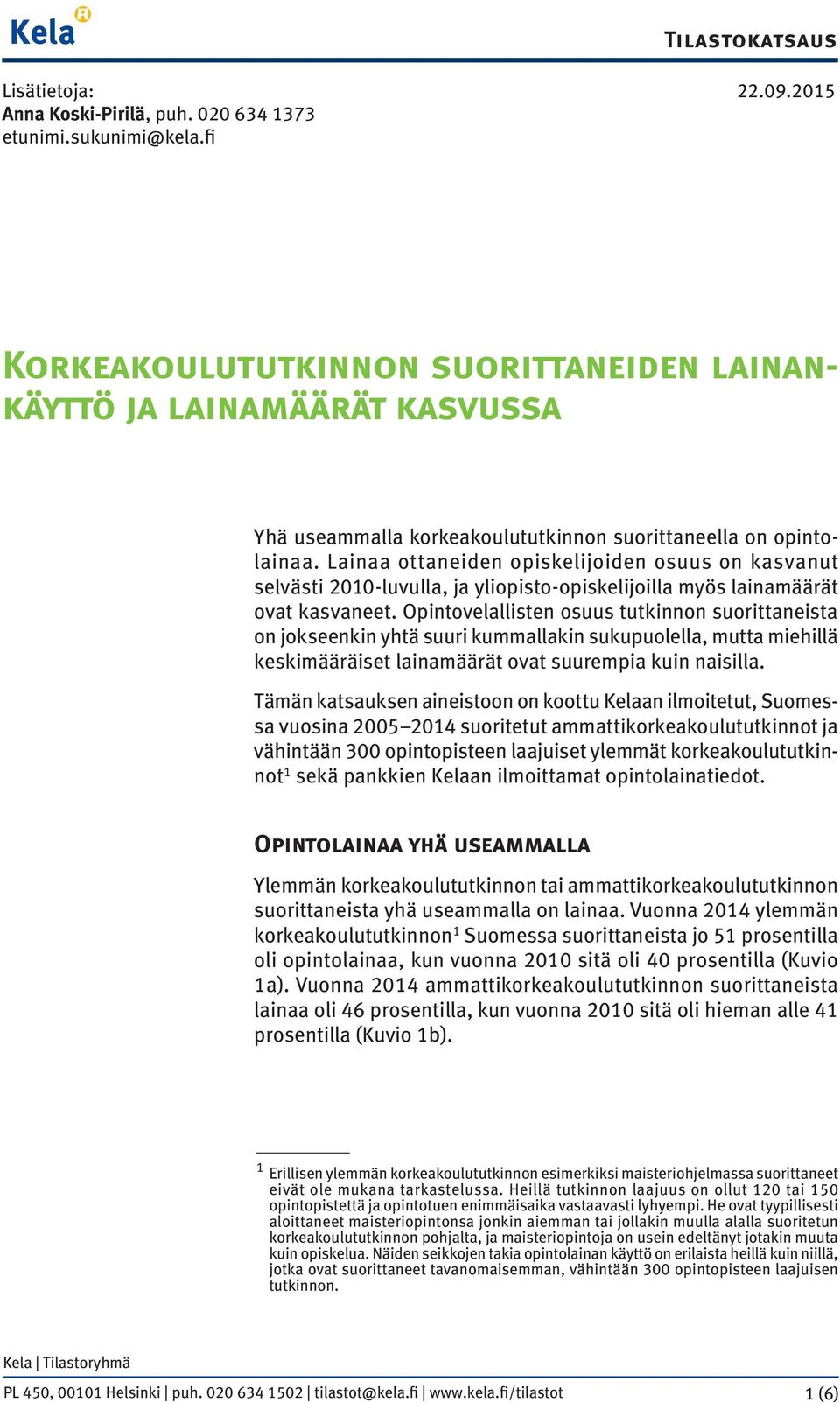 Lainaa ottaneiden opiskelijoiden osuus on kasvanut selvästi 21-luvulla, ja yliopisto-opiskelijoilla myös lainamäärät ovat kasvaneet.