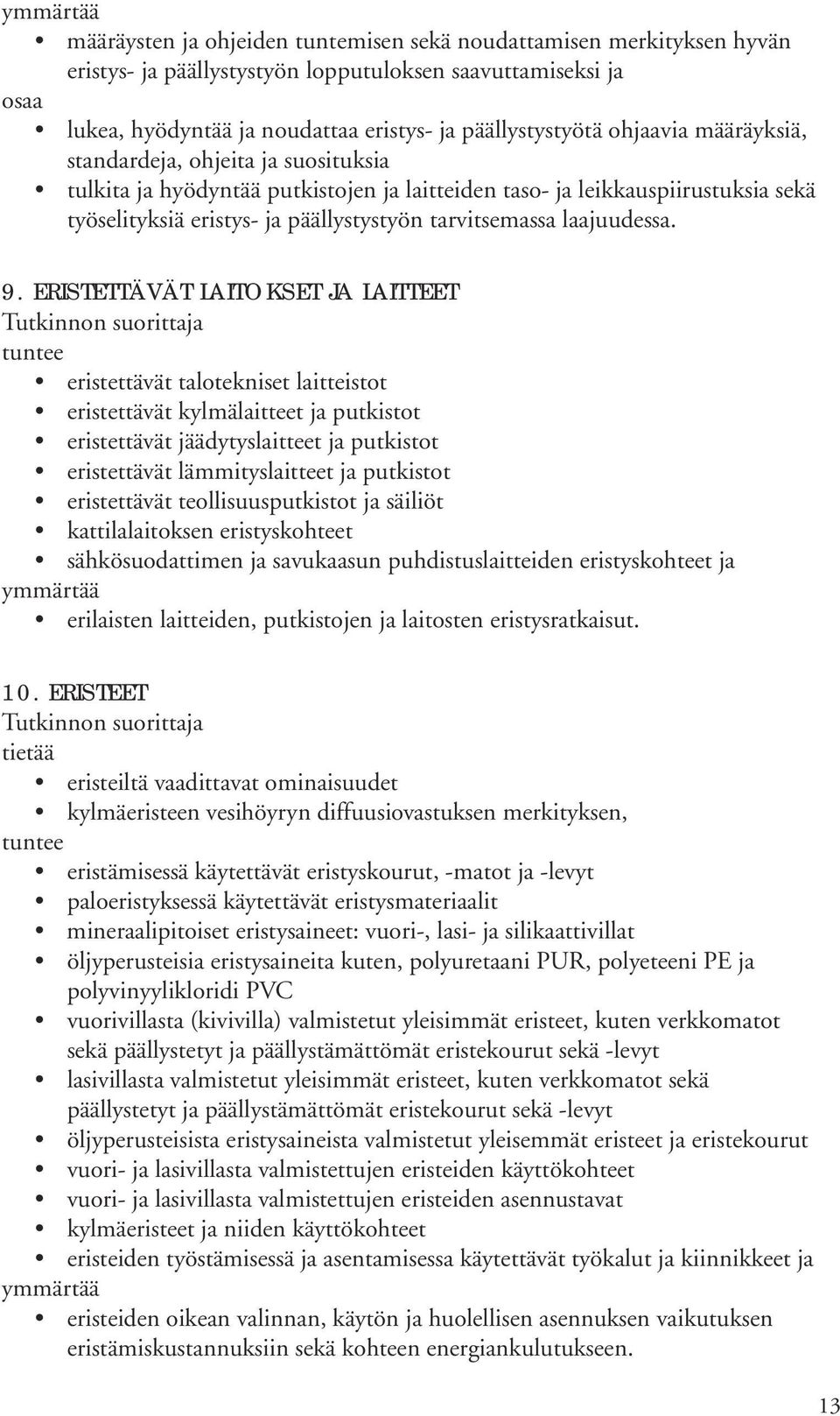 ERISTETTÄVÄT LAITOKSET JA LAITTEET eristettävät talotekniset laitteistot eristettävät kylmälaitteet ja putkistot eristettävät jäädytyslaitteet ja putkistot eristettävät lämmityslaitteet ja putkistot