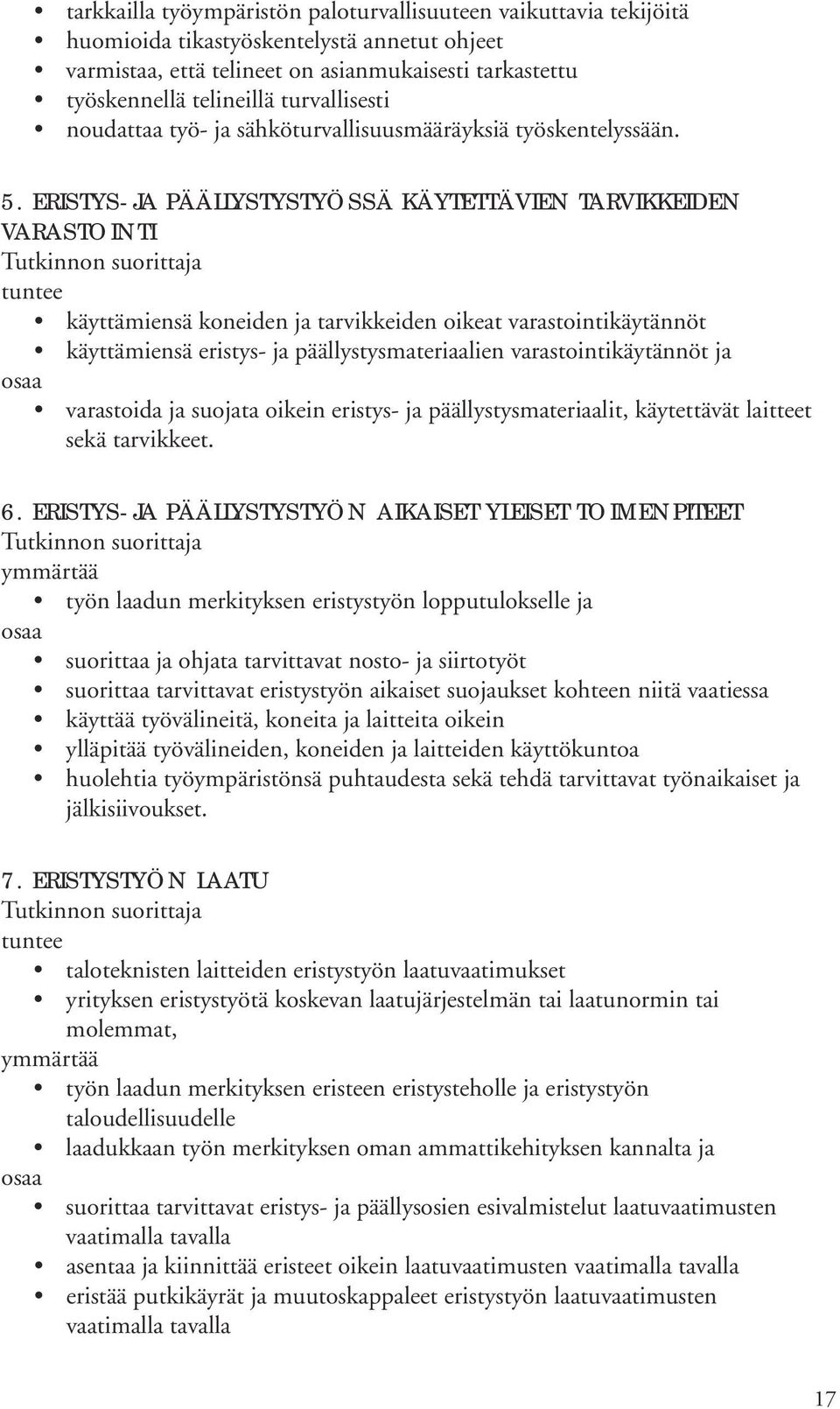 ERISTYS- JA PÄÄLLYSTYSTYÖSSÄ KÄYTETTÄVIEN TARVIKKEIDEN VARASTOINTI käyttämiensä koneiden ja tarvikkeiden oikeat varastointikäytännöt käyttämiensä eristys- ja päällystysmateriaalien