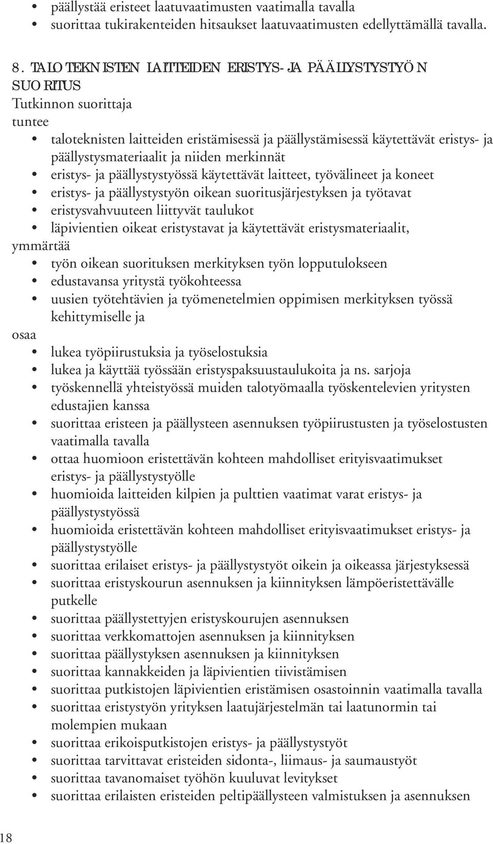 päällystystyössä käytettävät laitteet, työvälineet ja koneet eristys- ja päällystystyön oikean suoritusjärjestyksen ja työtavat eristysvahvuuteen liittyvät taulukot läpivientien oikeat eristystavat