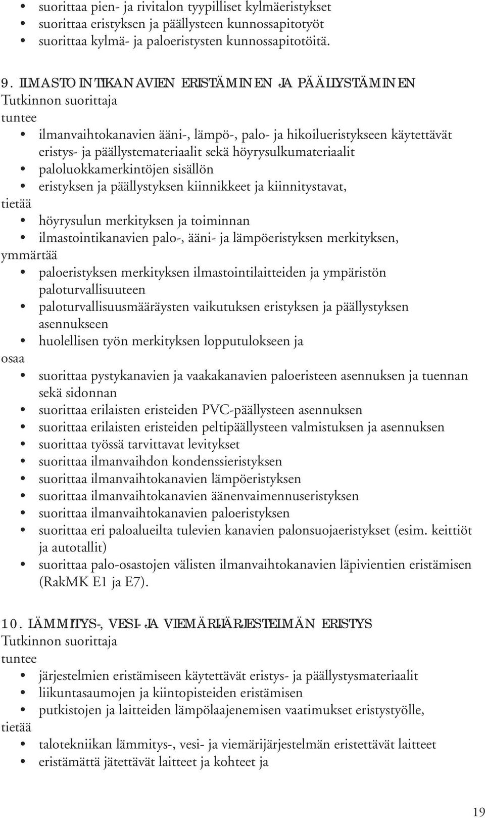 paloluokkamerkintöjen sisällön eristyksen ja päällystyksen kiinnikkeet ja kiinnitystavat, tietää höyrysulun merkityksen ja toiminnan ilmastointikanavien palo-, ääni- ja lämpöeristyksen merkityksen,