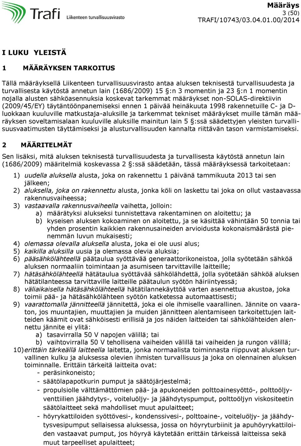 D- luokkaan kuuluville matkustaja-aluksille ja tarkemmat tekniset määräykset muille tämän määräyksen soveltamisalaan kuuluville aluksille mainitun lain 5 :ssä säädettyjen yleisten