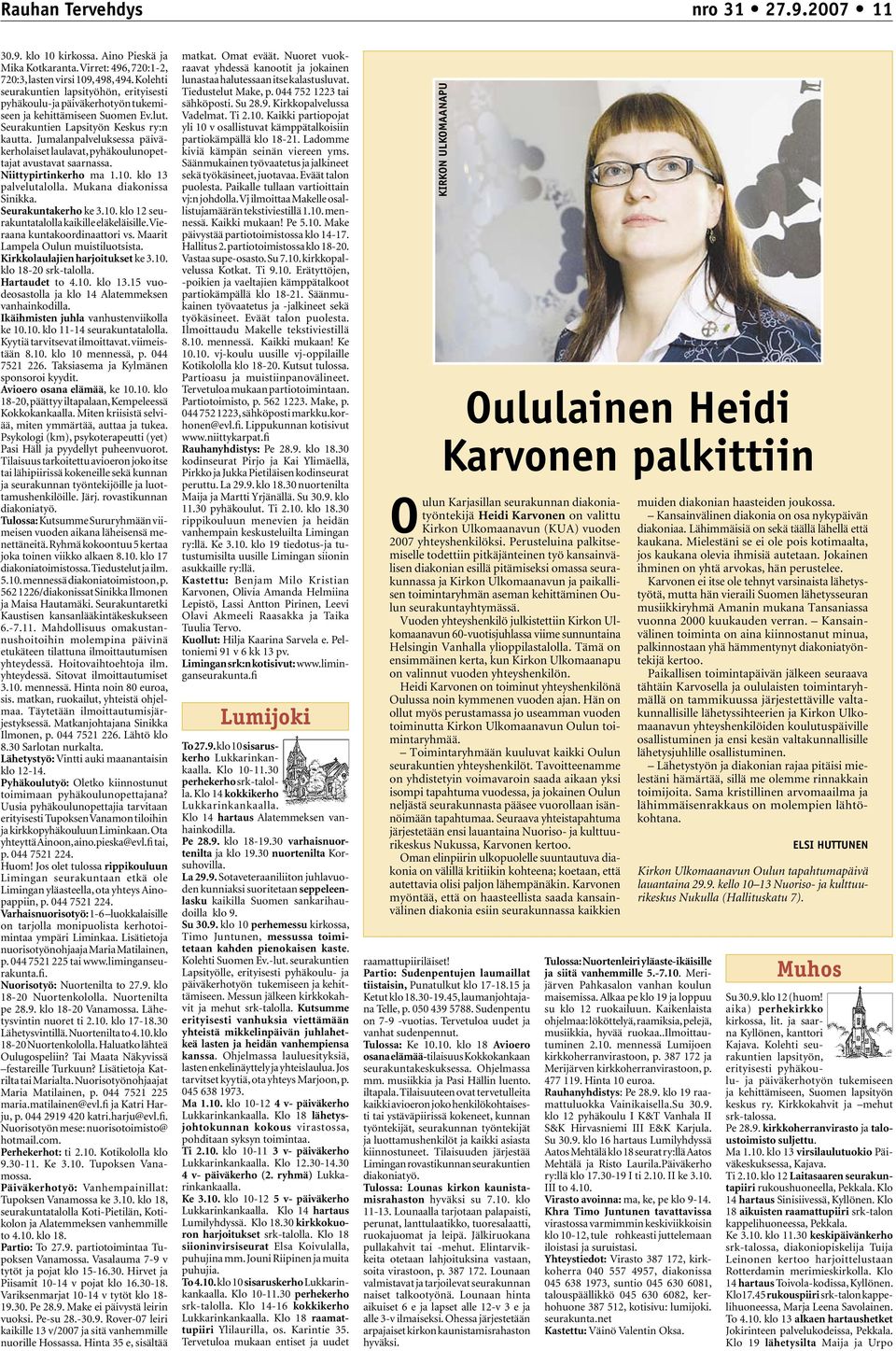Jumalanpalveluksessa päiväkerholaiset laulavat, pyhäkoulunopettajat avustavat saarnassa. Niittypirtinkerho ma 1.10. klo 13 palvelutalolla. Mukana diakonissa Sinikka. Seurakuntakerho ke 3.10. klo 12 seurakuntatalolla kaikille eläkeläisille.