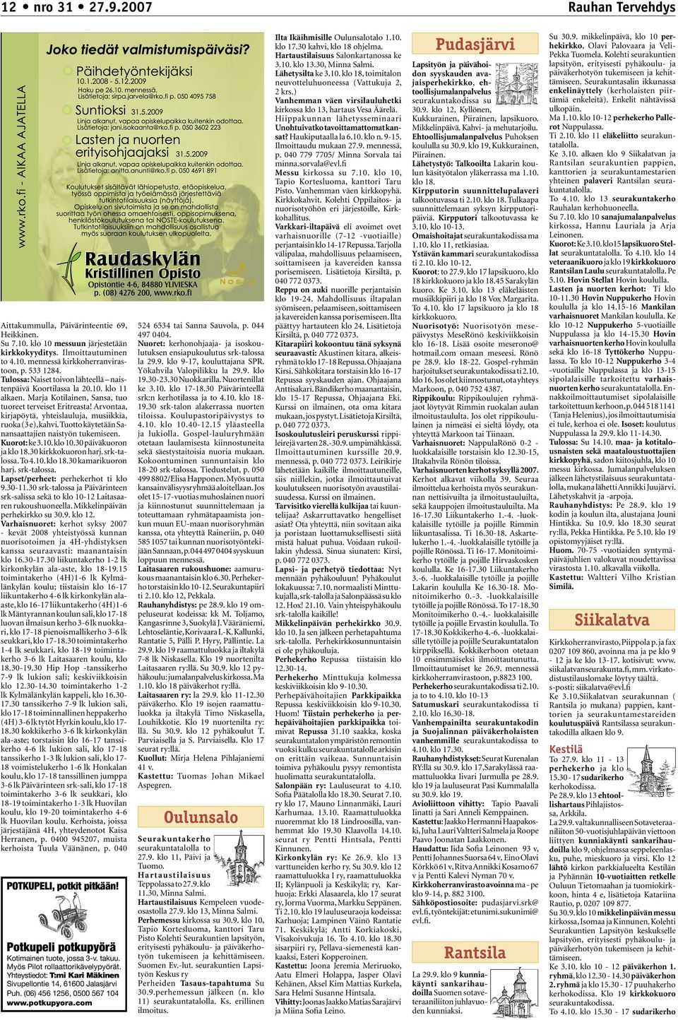 Arvontaa, kirjapöytä, yhteislauluja, musiikkia, ruoka (3 e), kahvi. Tuotto käytetään Sanansaattajien naistyön tukemiseen. Kuorot: ke 3.10. klo 10.30 päiväkuoron ja klo 18.30 kirkkokuoron harj.