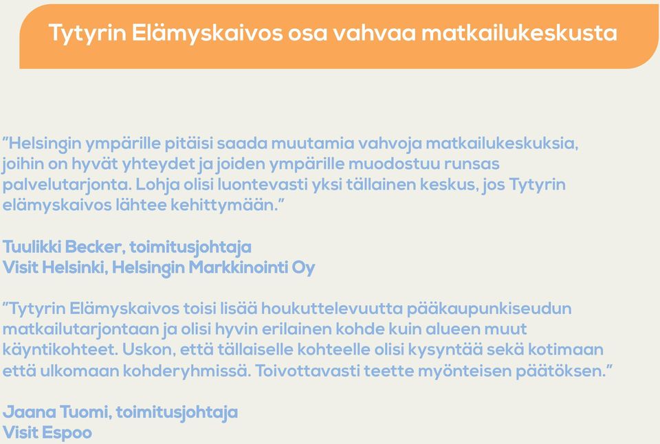 Tuulikki Becker, toimitusjohtaja Visit Helsinki, Helsingin Markkinointi Oy Tytyrin Elämyskaivos toisi lisää houkuttelevuutta pääkaupunkiseudun matkailutarjontaan ja olisi