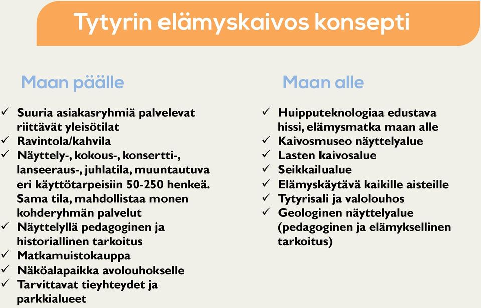 Sama tila, mahdollistaa monen kohderyhmän palvelut ü Näyttelyllä pedagoginen ja historiallinen tarkoitus ü Matkamuistokauppa ü Näköalapaikka avolouhokselle ü Tarvittavat