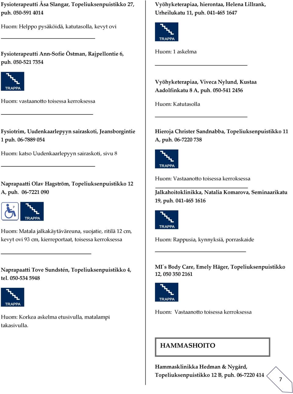 050-521 7354 Huom: 1 askelma Vyöhyketerapiaa, Viveca Nylund, Kustaa Aadolfinkatu 8 A, puh.