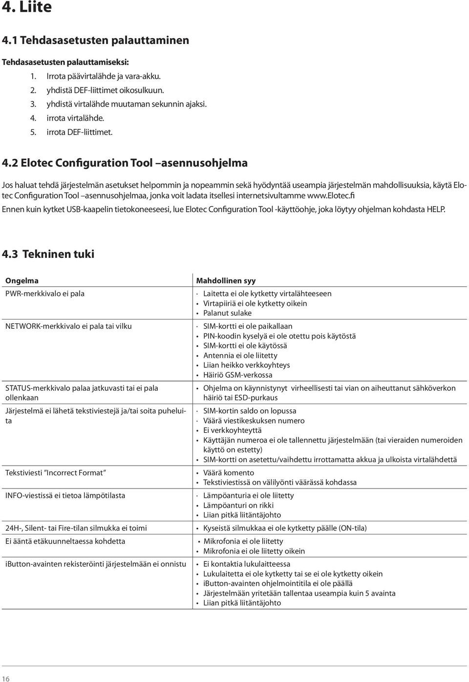 2 Elotec Configuration Tool asennusohjelma Jos haluat tehdä järjestelmän asetukset helpommin ja nopeammin sekä hyödyntää useampia järjestelmän mahdollisuuksia, käytä Elotec Configuration Tool