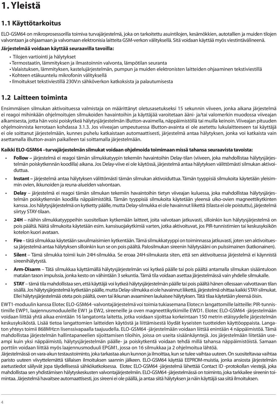 laitteita GSM-verkon välityksellä. Sitä voidaan käyttää myös viestintävälineenä.