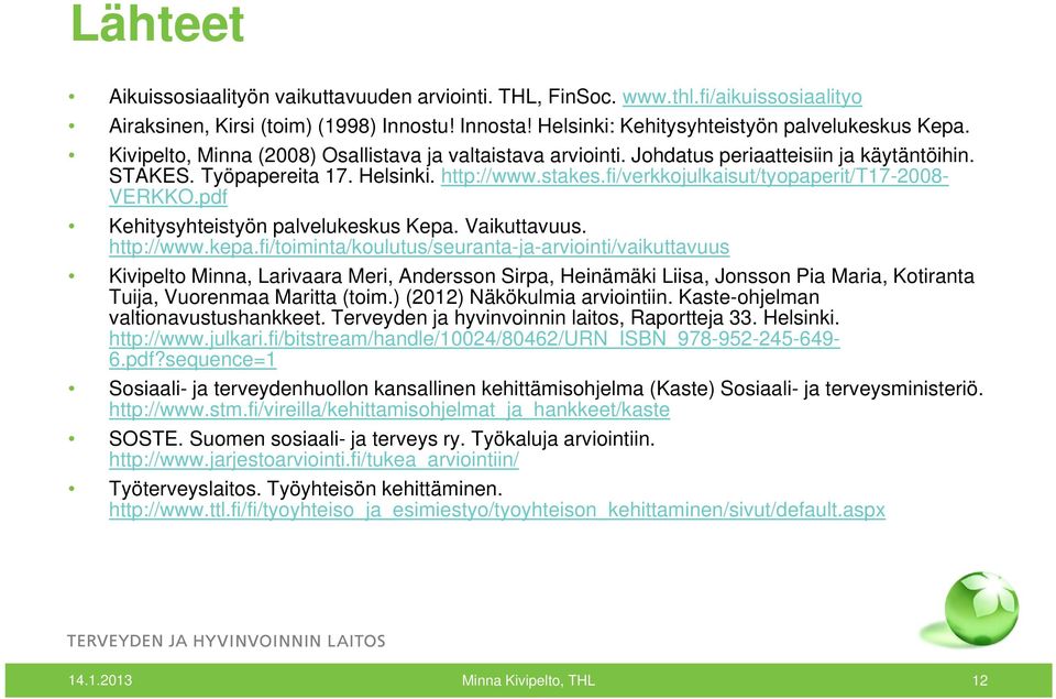 fi/verkkojulkaisut/tyopaperit/t17-2008- VERKKO.pdf Kehitysyhteistyön palvelukeskus Kepa. Vaikuttavuus. http://www.kepa.