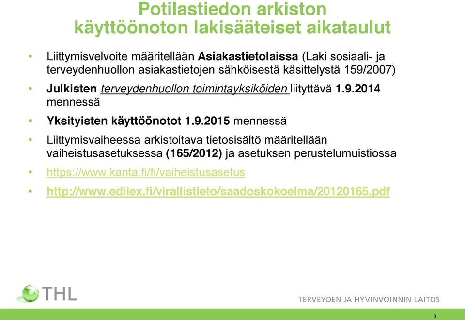 9.2015 mennessä Liittymisvaiheessa arkistoitava tietosisältö määritellään vaiheistusasetuksessa (165/2012) ja asetuksen