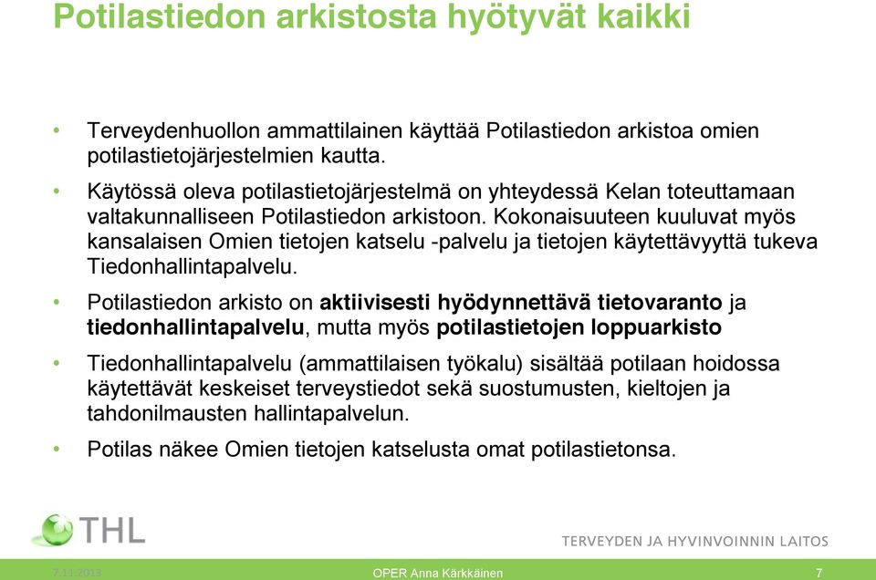 Kokonaisuuteen kuuluvat myös kansalaisen Omien tietojen katselu -palvelu ja tietojen käytettävyyttä tukeva Tiedonhallintapalvelu.
