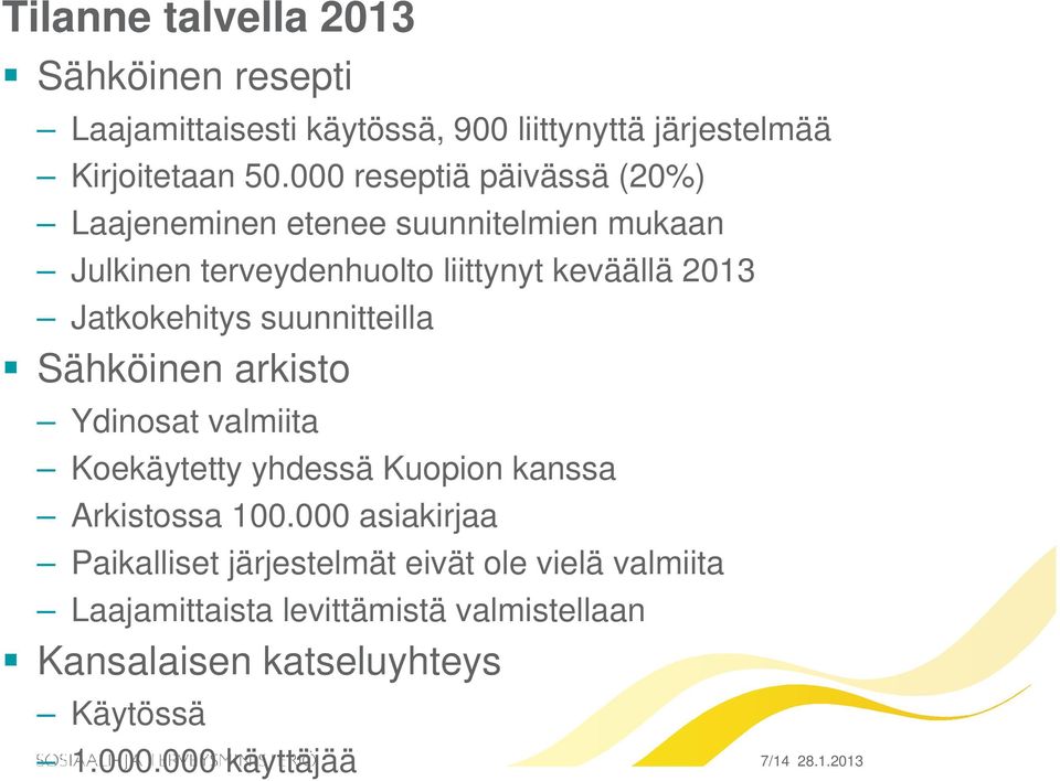 Jatkokehitys suunnitteilla Sähköinen arkisto Ydinosat valmiita Koekäytetty yhdessä Kuopion kanssa Arkistossa 100.