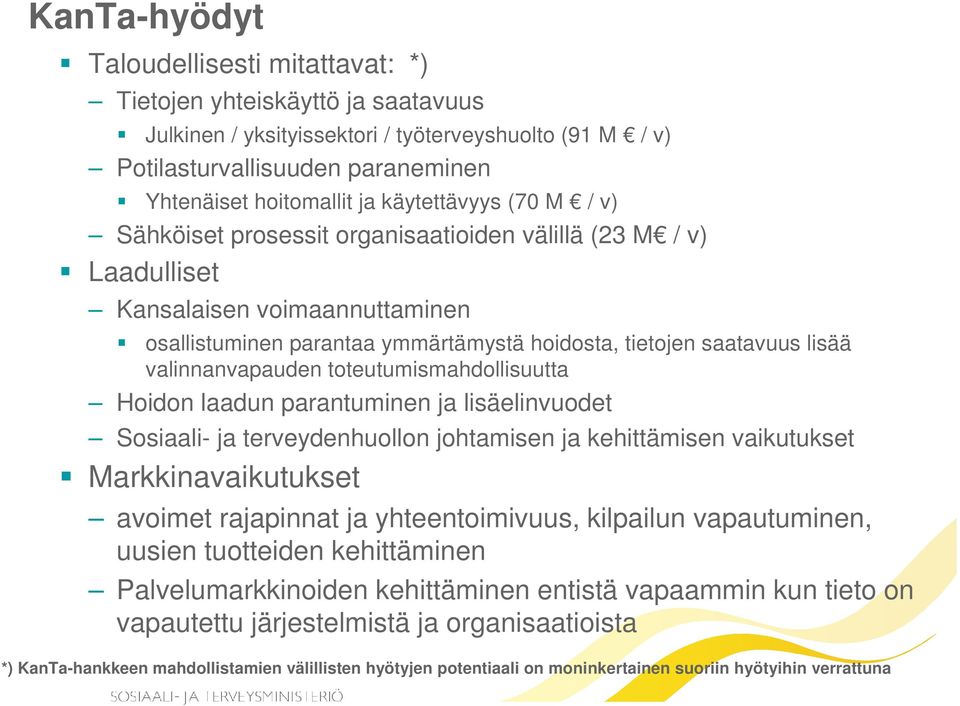 valinnanvapauden toteutumismahdollisuutta Hoidon laadun parantuminen ja lisäelinvuodet Sosiaali- ja terveydenhuollon johtamisen ja kehittämisen vaikutukset Markkinavaikutukset avoimet rajapinnat ja