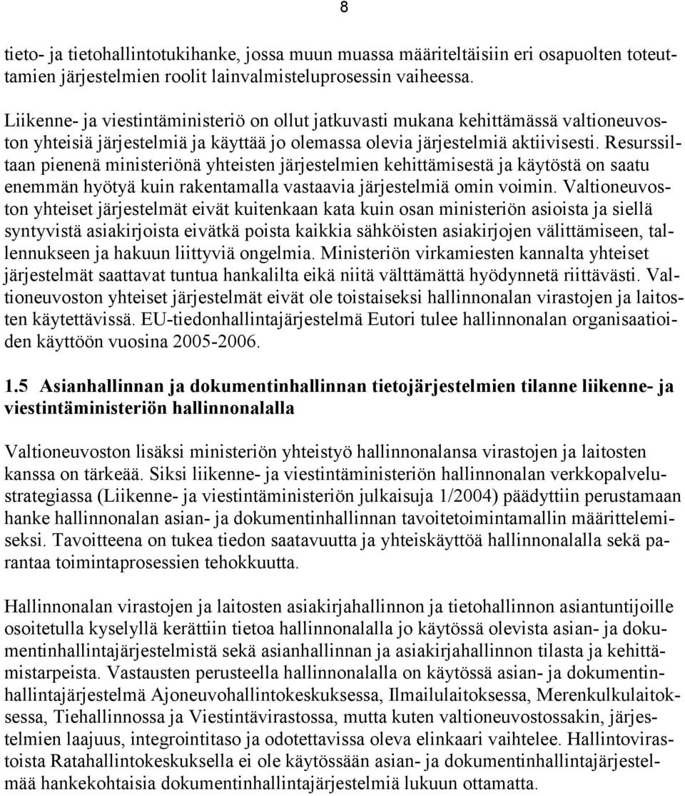 Resurssiltaan pienenä ministeriönä yhteisten järjestelmien kehittämisestä ja käytöstä on saatu enemmän hyötyä kuin rakentamalla vastaavia järjestelmiä omin voimin.