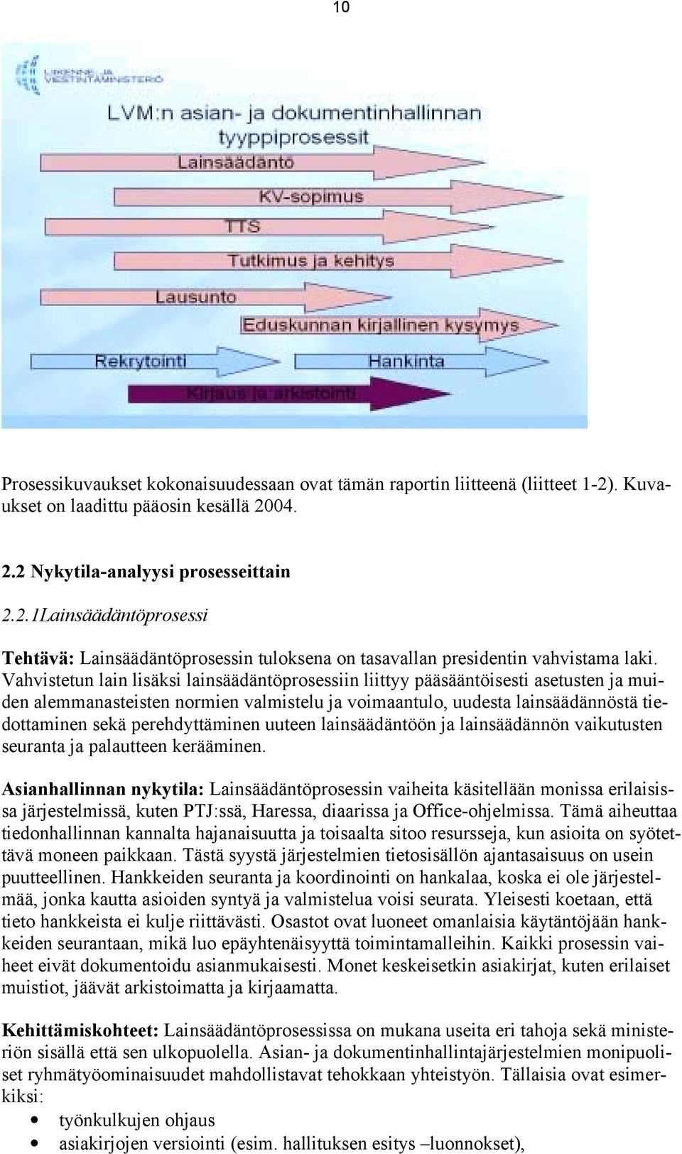 perehdyttäminen uuteen lainsäädäntöön ja lainsäädännön vaikutusten seuranta ja palautteen kerääminen.