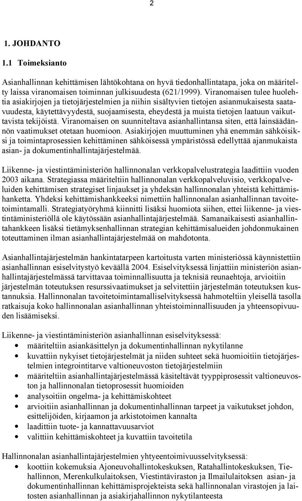 vaikuttavista tekijöistä. Viranomaisen on suunniteltava asianhallintansa siten, että lainsäädännön vaatimukset otetaan huomioon.