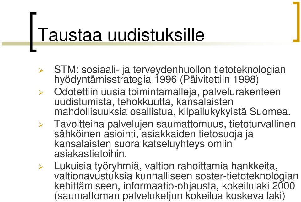 Tavoitteina palvelujen saumattomuus, tietoturvallinen sähköinen asiointi, asiakkaiden tietosuoja ja kansalaisten suora katseluyhteys omiin asiakastietoihin.