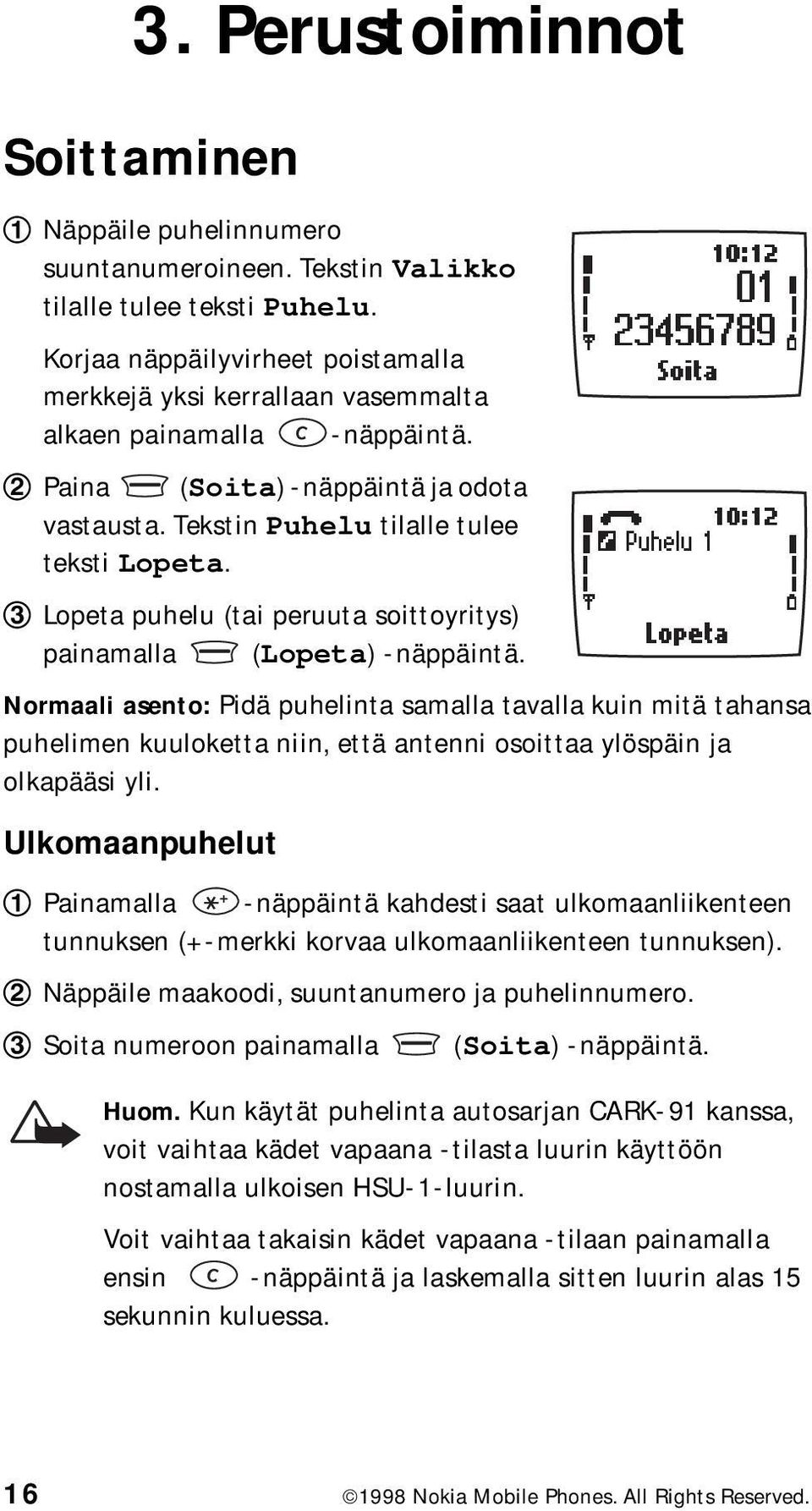 Lopeta puhelu (tai peruuta soittoyritys) painamalla (Lopeta) -näppäintä.