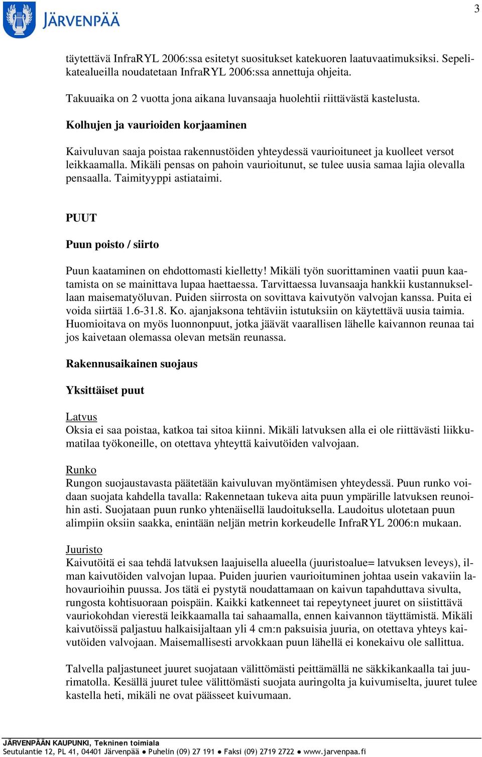 Kolhujen ja vaurioiden korjaaminen Kaivuluvan saaja poistaa rakennustöiden yhteydessä vaurioituneet ja kuolleet versot leikkaamalla.
