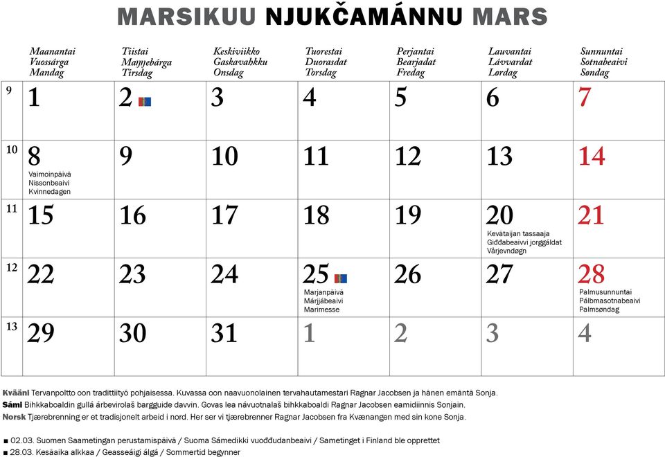 jorggáldat Vårjevndøgn 29 30 31 1 2 3 4 Sunnuntai Sotnabeaivi Søndag Palmusunnuntai Pálbmasotnabeaivi Palmsøndag Kvääni Tervanpoltto oon tradittiityö pohjaisessa.