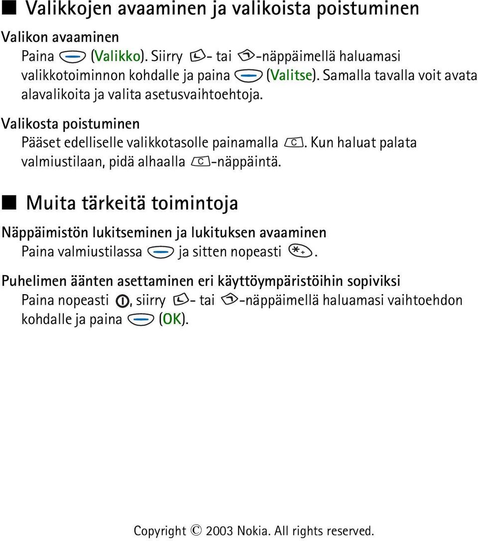 Valikosta poistuminen Pääset edelliselle valikkotasolle painamalla valmiustilaan, pidä alhaalla -näppäintä.