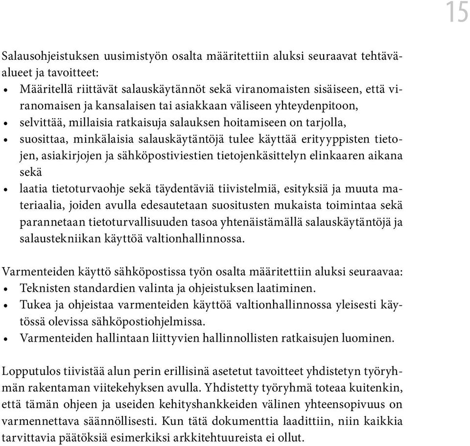 sähköpostiviestien tietojenkäsittelyn elinkaaren aikana sekä laatia tietoturvaohje sekä täydentäviä tiivistelmiä, esityksiä ja muuta materiaalia, joiden avulla edesautetaan suositusten mukaista