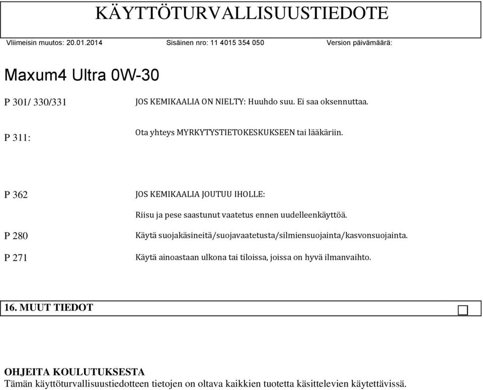P 362 JOS KEMIKAALIA JOUTUU IHOLLE: Riisu ja pese saastunut vaatetus ennen uudelleenkäyttöä.