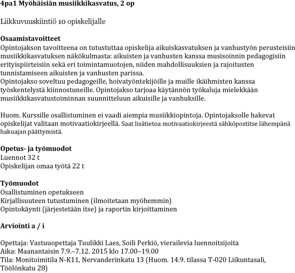 ja vanhusten parissa. Opintojakso soveltuu pedagogeille, hoivatyöntekijöille ja muille ikäihmisten kanssa työskentelystä kiinnostuneille.