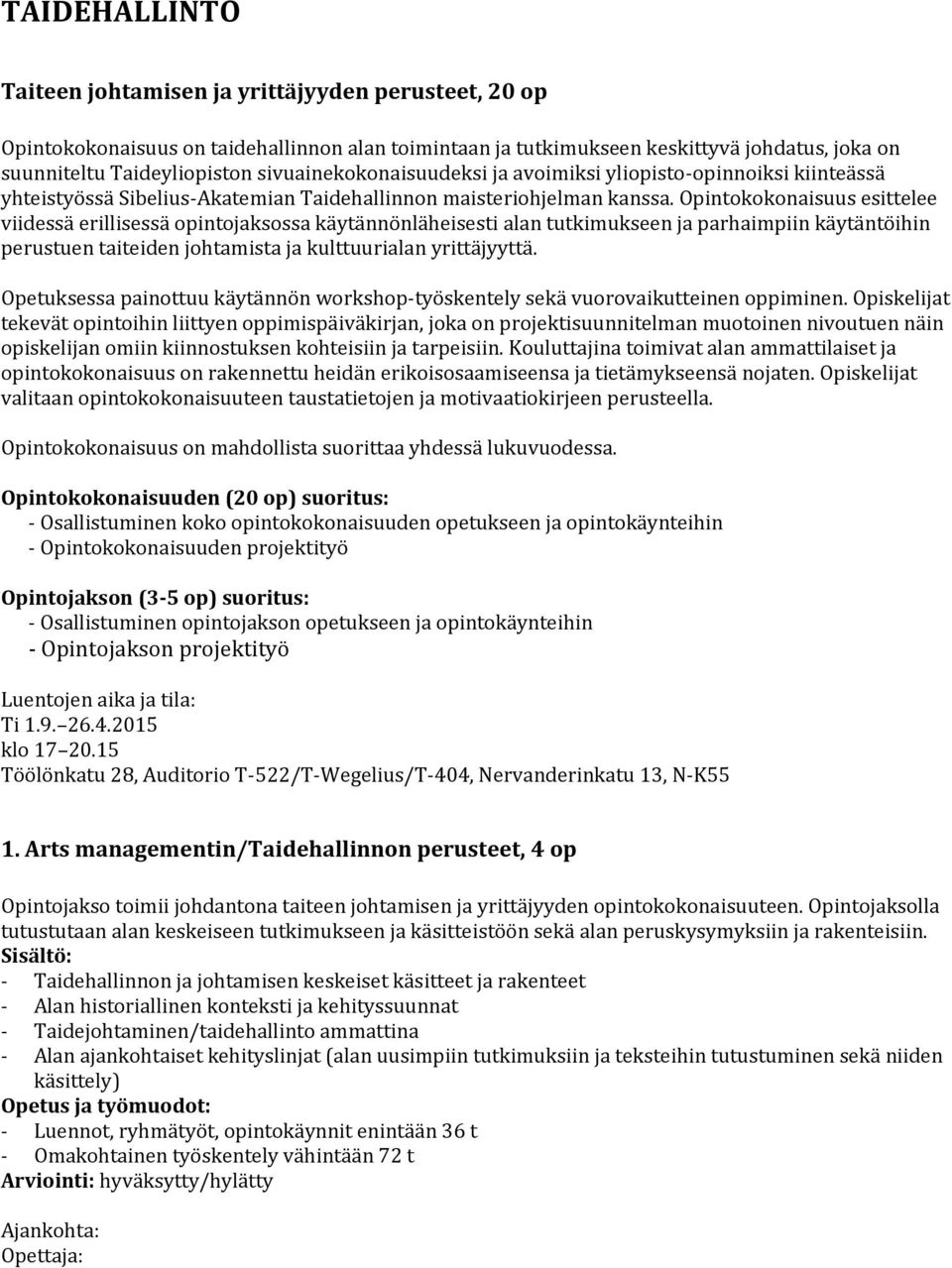 Opintokokonaisuus esittelee viidessä erillisessä opintojaksossa käytännönläheisesti alan tutkimukseen ja parhaimpiin käytäntöihin perustuen taiteiden johtamista ja kulttuurialan yrittäjyyttä.