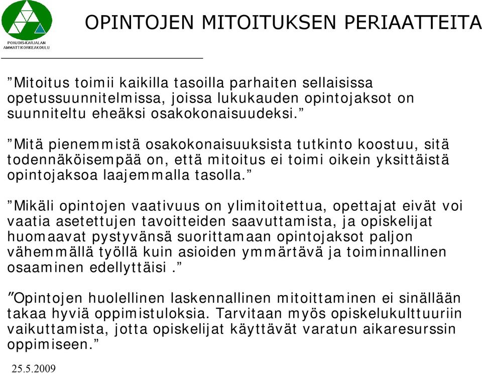 Mikäli opintojen vaativuus on ylimitoitettua, opettajat eivät voi vaatia asetettujen tavoitteiden saavuttamista, ja opiskelijat huomaavat pystyvänsä suorittamaan opintojaksot paljon vähemmällä työllä