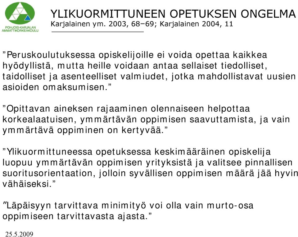 asenteelliset valmiudet, jotka mahdollistavat uusien asioiden omaksumisen.