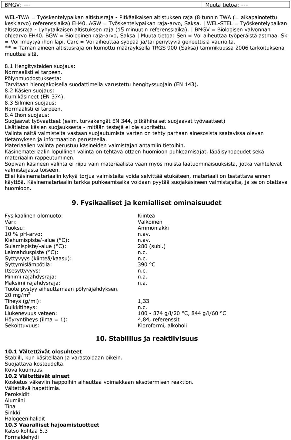 BGW = Biologinen raja-arvo, Saksa Muuta tietoa: Sen = Voi aiheuttaa työperäistä astmaa. Sk = Voi imeytyä ihon läpi. Carc = Voi aiheuttaa syöpää ja/tai periytyviä geneettisiä vaurioita.