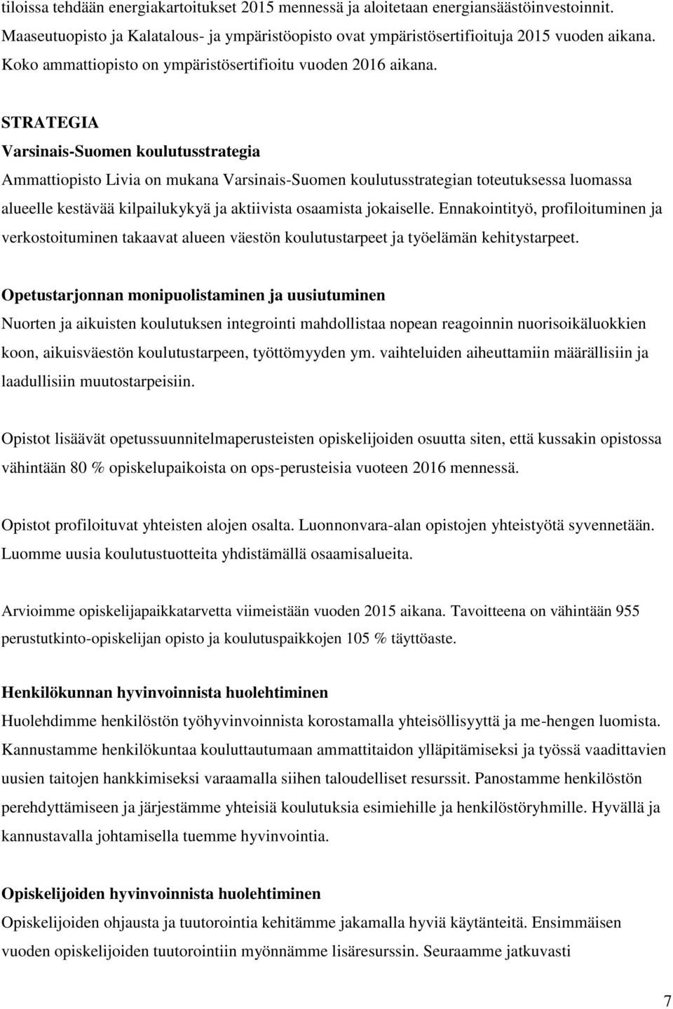 STRATEGIA Varsinais-Suomen koulutusstrategia Ammattiopisto Livia on mukana Varsinais-Suomen koulutusstrategian toteutuksessa luomassa alueelle kestävää kilpailukykyä ja aktiivista osaamista