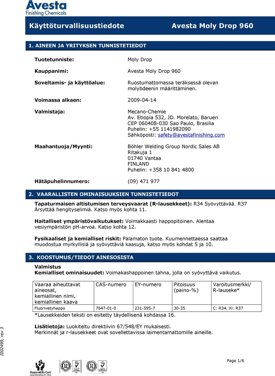 Voimassa alkaen: 2009-04-14 Valmistaja: Maahantuoja/Myynti: Mecano-Chemie Av. Etiopia 532, JD.