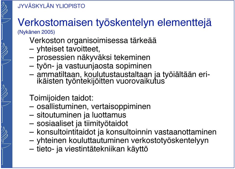 työntekijöitten vuorovaikutus Toimijoiden taidot: osallistuminen, vertaisoppiminen sitoutuminen ja luottamus sosiaaliset ja